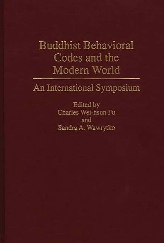 Buddhist Behavioral Codes and the Modern World: An International Symposium: 0038 (Contributions to the Study of Religion)