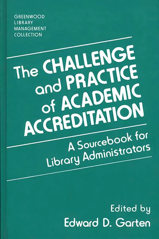 The Challenge and Practice of Academic Accreditation: A Sourcebook for Library Administrators (Libraries Unlimited Library Management Collection)