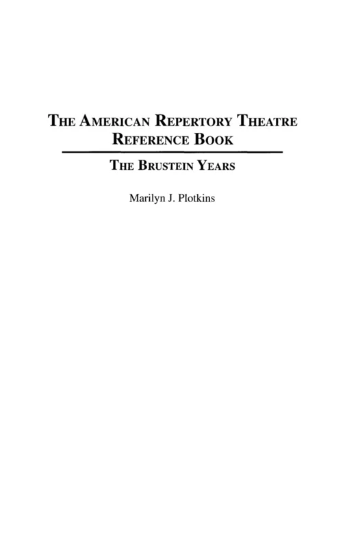 The American Repertory Theatre Reference Book: The Brustein Years (Performing Arts Companies and Theatres in Profile)