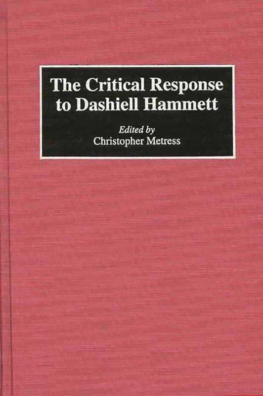 The Critical Response to Dashiell Hammett: 0015 (Critical Responses in Arts and Letters)