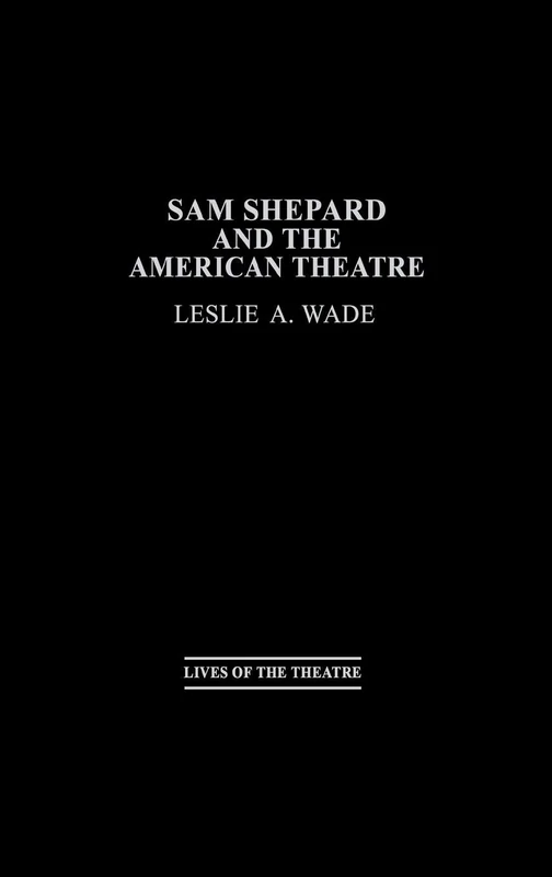 Sam Shepard and the American Theatre: 76 (Contributions in Drama and Theatre Studies: Lives of the The) - Image 1