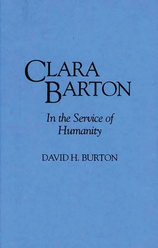 Clara Barton: In the Service of Humanity: 0148 (Contributions in Women's Studies) - Image 1