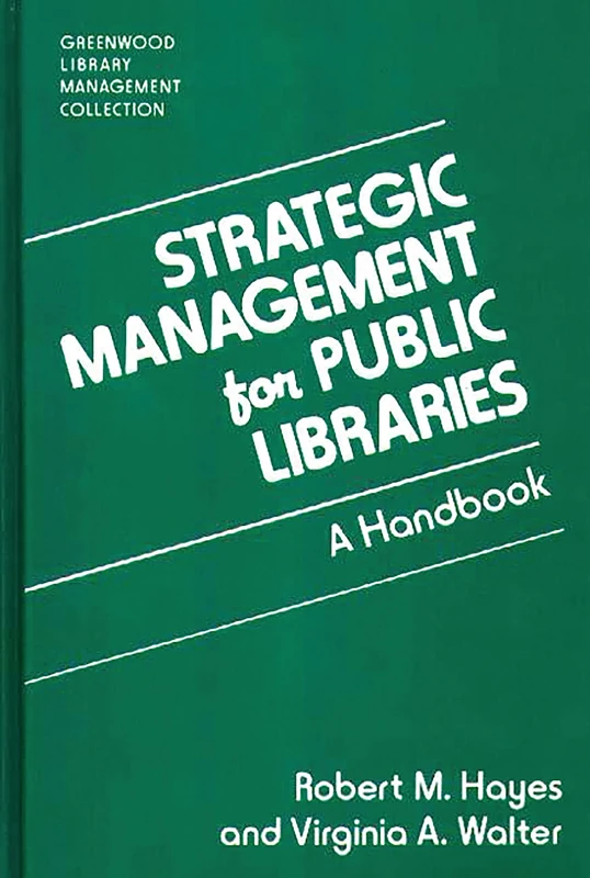 Strategic Management for Public Libraries: A Handbook (Libraries Unlimited Library Management Collection)