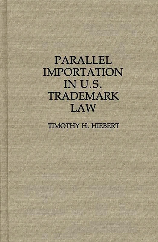 Parallel Importation in U.S. Trademark Law (Contributions in Legal Studies)
