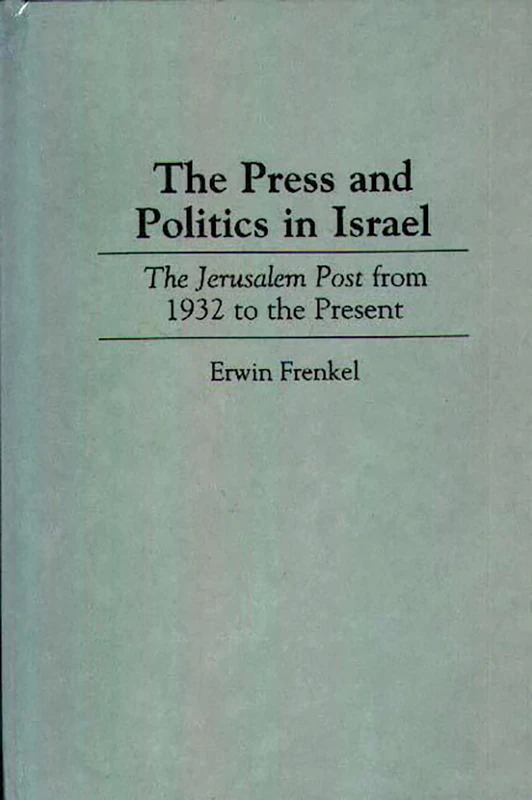 The Press and Politics in Israel: The Jerusalem Post from 1932 to the Present: 44 (Contributions to the Study of Mass Media and Communications) - Image 1