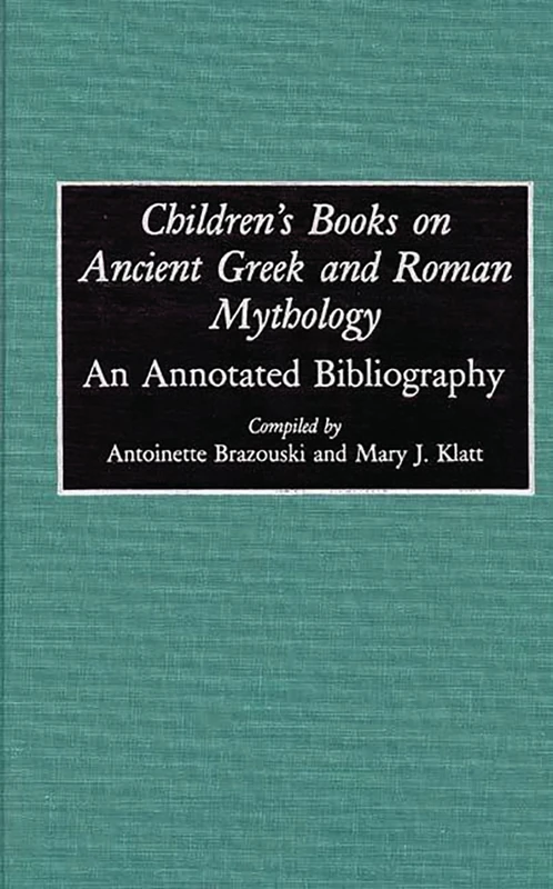 Children's Books on Ancient Greek and Roman Mythology: An Annotated Bibliography (Bibliographies and Indexes in World Literature)