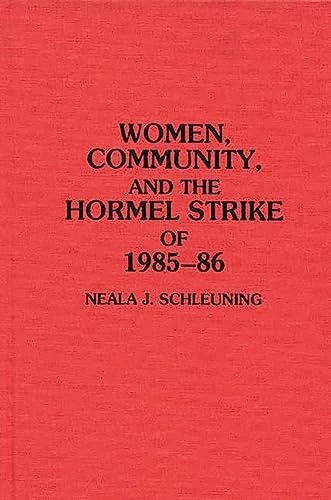 Women, Community, and the Hormel Strike of 1985-86: 137 (Contributions in Women's Studies)