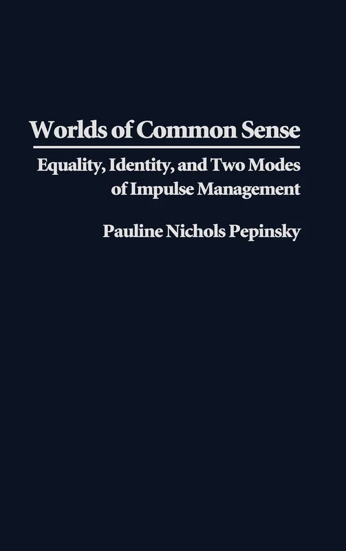 Worlds of Common Sense: Equality, Identity, and Two Modes of Impulse Management: 0026 (International Contributions in Psychology) - Image 1