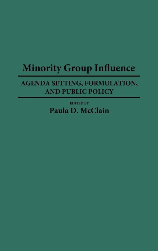 Minority Group Influence: Agenda Setting, Formulation, and Public Policy: 333 (Contributions in Political Science)