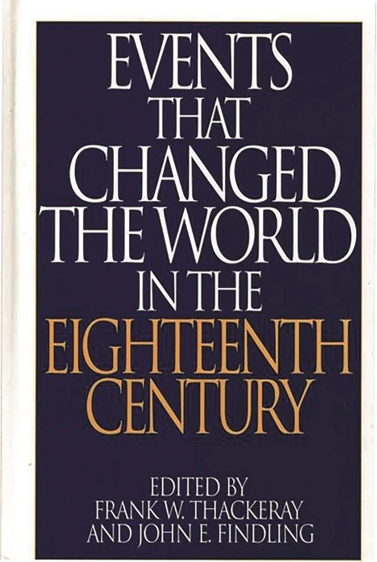 Events That Changed the World in the Eighteenth Century (The Greenwood Press "Events That Changed the World" Series)