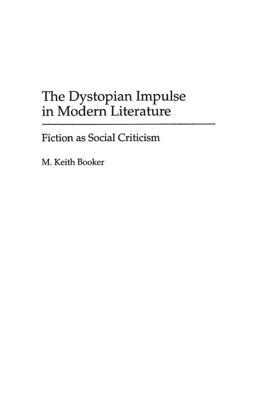 The Dystopian Impulse in Modern Literature: Fiction as Social Criticism: 58 (Contributions to the Study of Science Fiction and Fantasy)