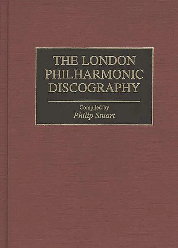 The London Philharmonic Discography (Discographies: Association for Recorded Sound Collections Discographic Reference)