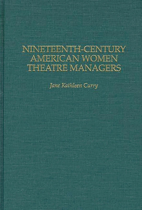 Nineteenth-Century American Women Theatre Managers (Contributions in Women's Studies)