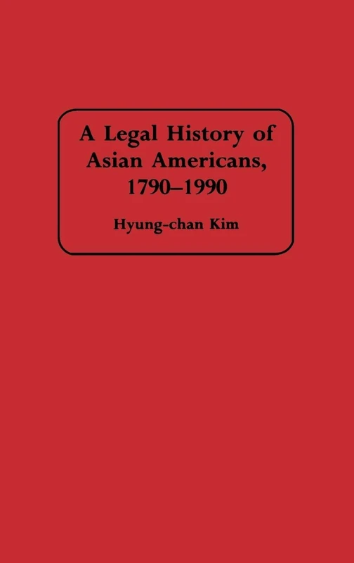 A Legal History of Asian Americans, 1790-1990 (Contributions in Ethnic Studies)