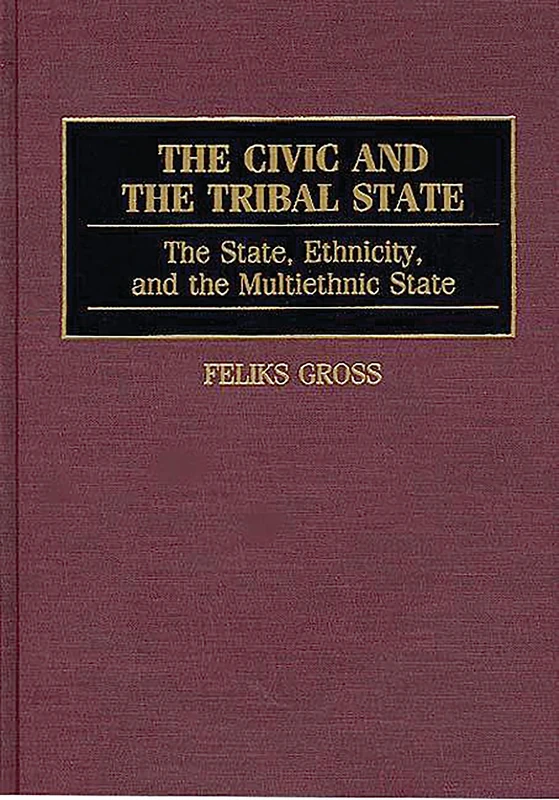 The Civic and the Tribal State: The State, Ethnicity, and the Multiethnic State: 121 (Controversies in Science)