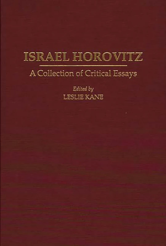 Israel Horovitz: A Collection of Critical Essays: 0055 (Contributions in Drama and Theatre Studies)