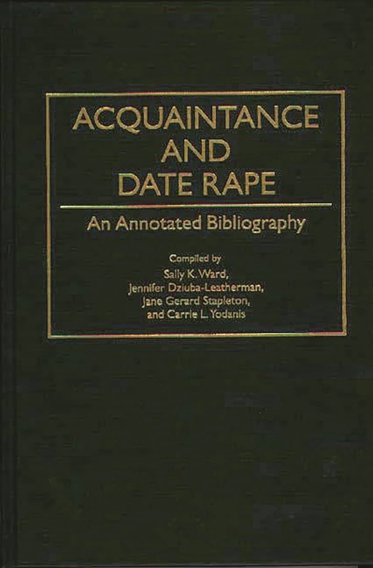 Acquaintance and Date Rape: An Annotated Bibliography: 21 (Bibliographies and Indexes in Women's Studies)