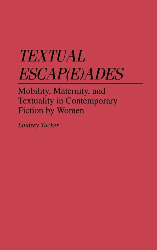 Textual Escap(e)ades: Mobility, Maternity, and Textuality in Contemporary Fiction by Women: 0146 (Contributions in Women's Studies) - Image 1