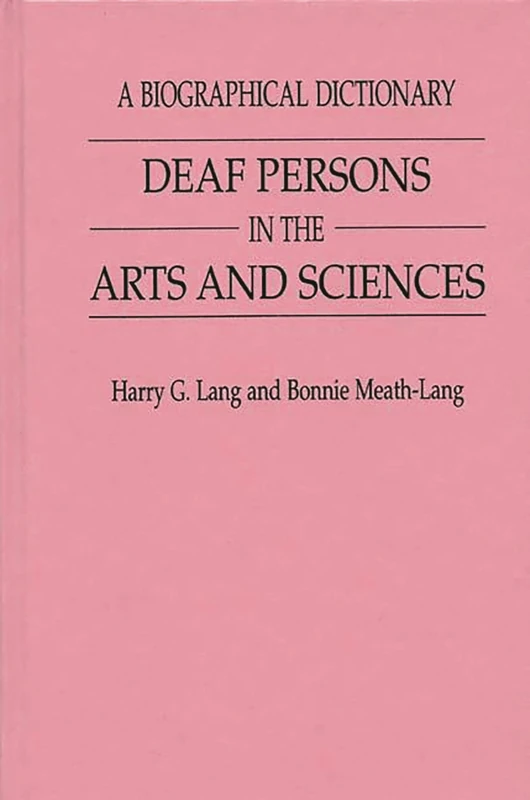 Deaf Persons in the Arts and Sciences: A Biographical Dictionary (Progress Clinical&biological Rsch;393)
