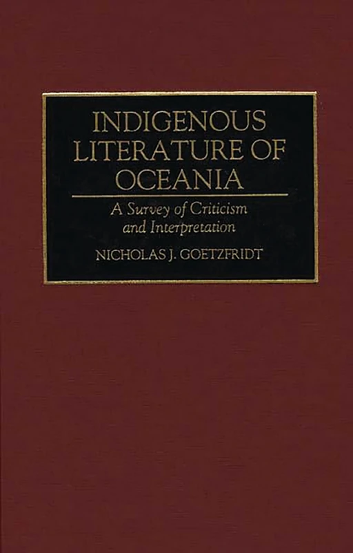 Indigenous Literature of Oceania: A Survey of Criticism and Interpretation: 47 (Bibliographies and Indexes in World Literature)