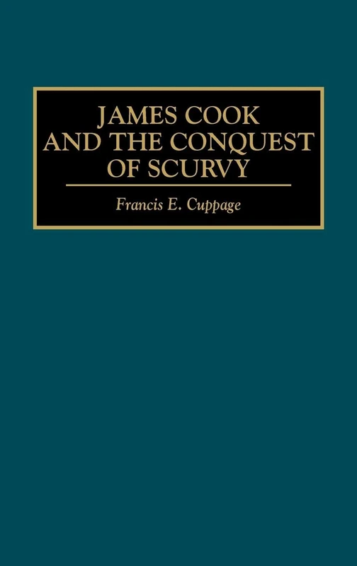 James Cook and the Conquest of Scurvy: 0040 (Contributions in Medical Studies)