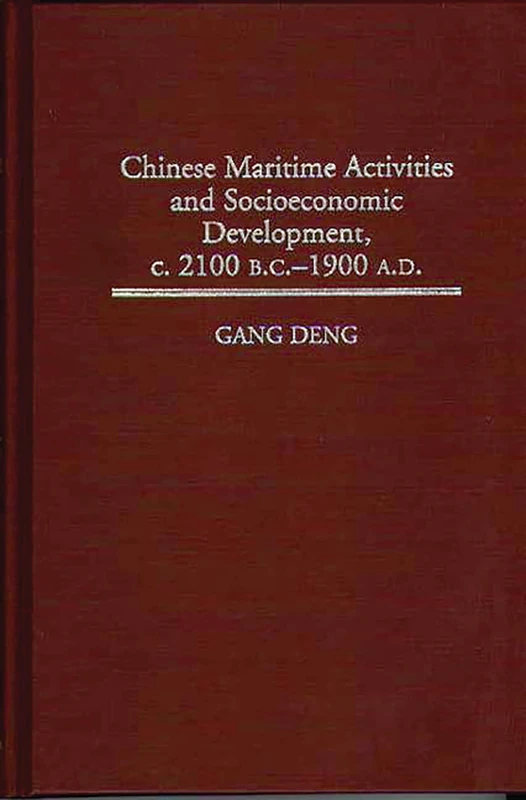Chinese Maritime Activities and Socioeconomic Development, c. 2100 B.C. - 1900 A.D.: 188 (Contributions in Economics and Economic History)