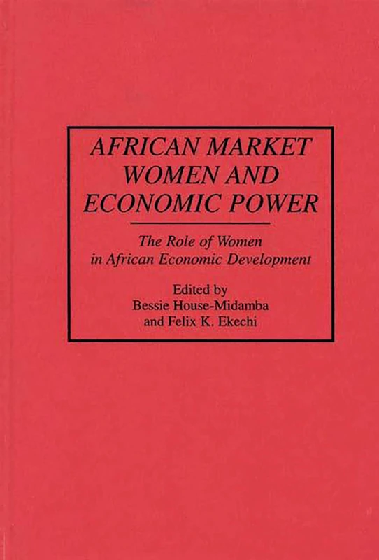 African Market Women and Economic Power: The Role of Women in African Economic Development: 174 (Contributions in Afro-American and African Studies: Contempo)