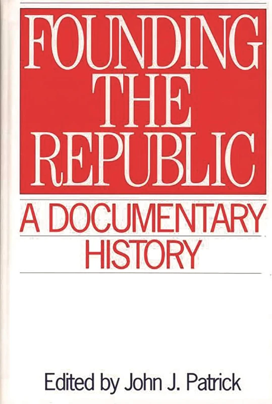 Founding the Republic: A Documentary History (Primary Documents in American History and Contemporary Issues)