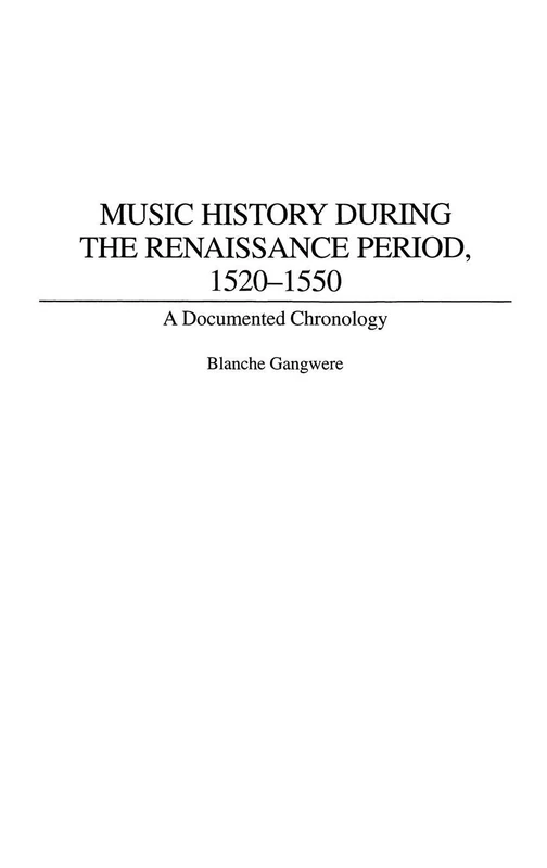 Music History During the Renaissance Period, 1520-1550: A Documented Chronology: 85 (Music Reference Collection)