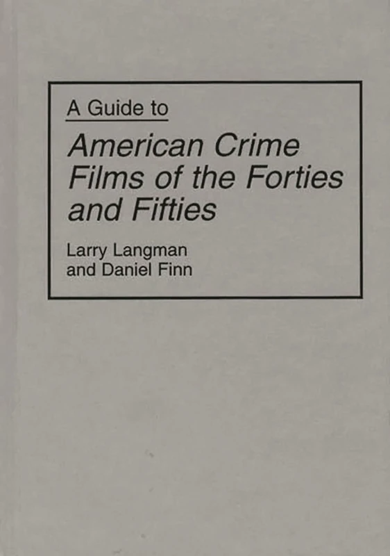 A Guide to American Crime Films of the Forties and Fifties: 19 (Bibliographies and Indexes in the Performing Arts)