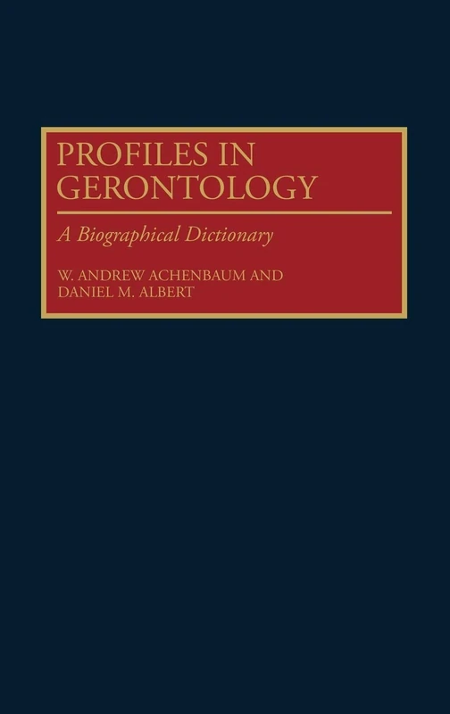 Profiles in Gerontology: A Biographical Dictionary (Contributions to the Study of)