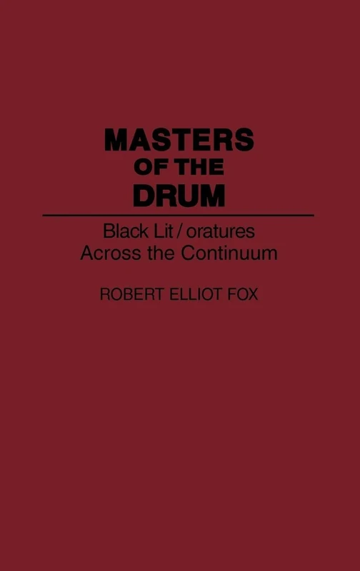 Masters of the Drum: Black Lit/oratures Across the Continuum: 175 (Contributions in Afro-American and African Studies: Contempo)