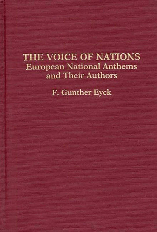 The Voice of Nations: European National Anthems and Their Authors: 0034 (Contributions to the Study of Music and Dance)