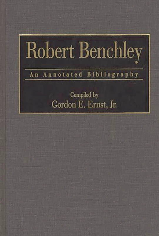 Robert Benchley: An Annotated Bibliography: 6 (Bibliographies and Indexes in Popular Culture)