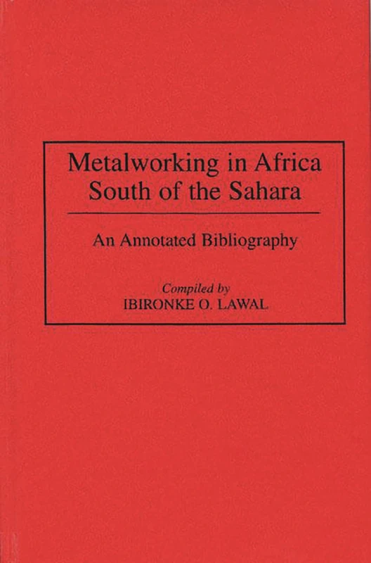 Metalworking in Africa South of the Sahara: An Annotated Bibliography (African Special Bibliographic Series)