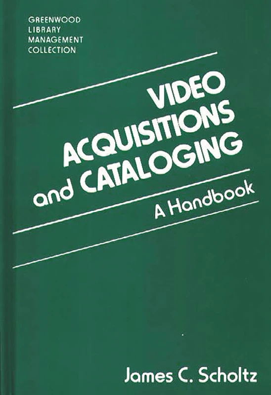Video Acquisitions and Cataloging: A Handbook (Libraries Unlimited Library Management Collection)