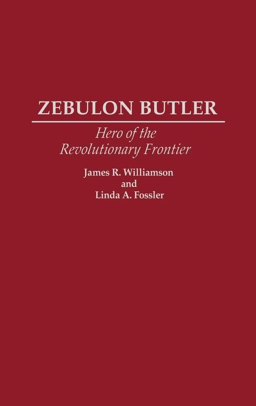 Zebulon Butler: Hero of the Revolutionary Frontier: 0160 (Contributions in American History) - Image 1