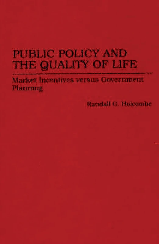 Public Policy and the Quality of Life: Market Incentives versus Government Planning: 0161 (Contributions in Economics and Economic History)