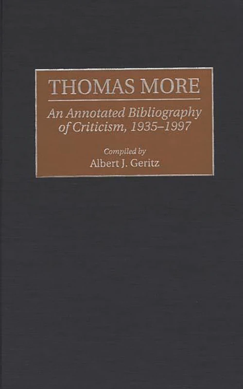 Thomas More: An Annotated Bibliography of Criticism, 1935-1997: 54 (Bibliographies and Indexes in World Literature)