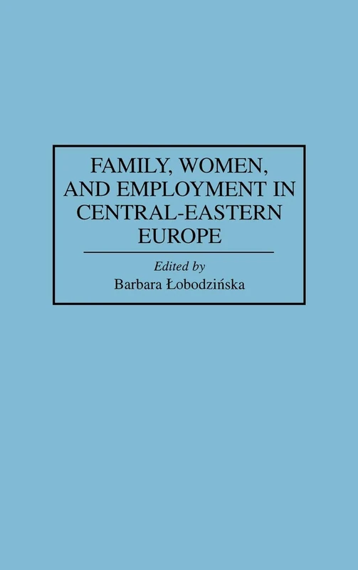 Family, Women, and Employment in Central-Eastern Europe (Controversies in Science)