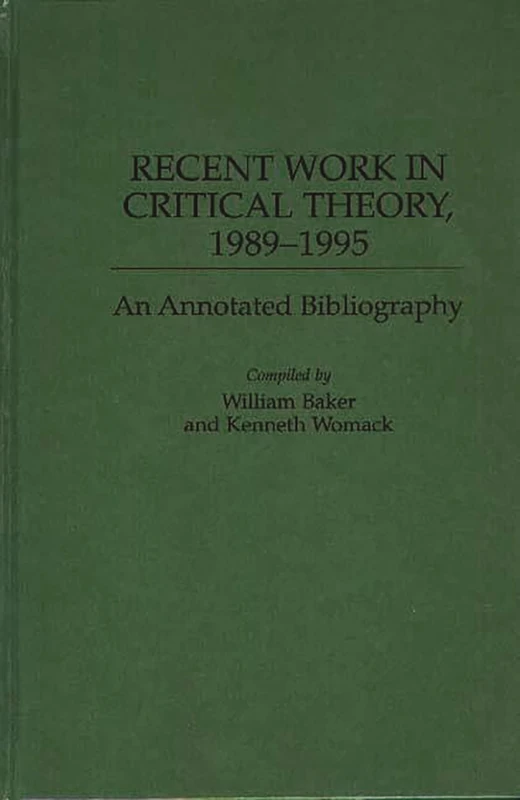 Recent Work in Critical Theory, 1989-1995: An Annotated Bibliography (Bibliographies and Indexes in World Literature)