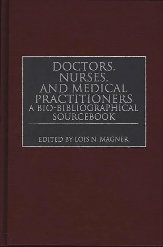 Doctors, Nurses, and Medical Practitioners: A Bio-Bibliographical Sourcebook (Music Reference Collection; 62)