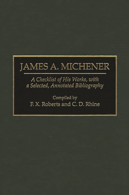 James A. Michener: A Checklist of His Works, with a Selected, Annotated Bibliography: 20 (Bibliographies and Indexes in American Literature)
