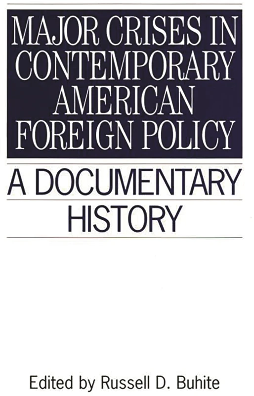 Major Crises In Contemporary American Foreign Policy: A Documentary History (Primary Documents in American History and Contemporary Issues)