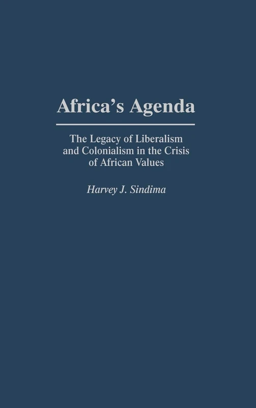 Africa's Agenda: The Legacy of Liberalism and Colonialism in the Crisis of African Values: 176 (Contributions in Afro-American and African Studies: Contemporary Black Poets)