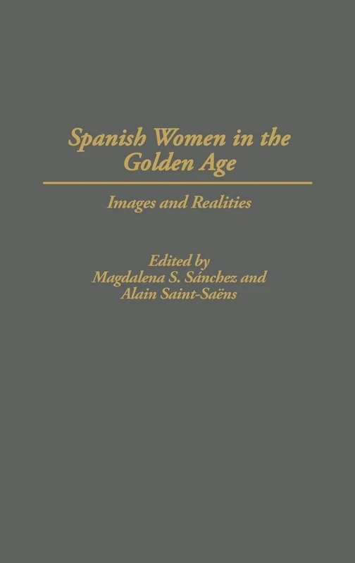 Spanish Women in the Golden Age: Images and Realities (Contributions in Women's Studies)
