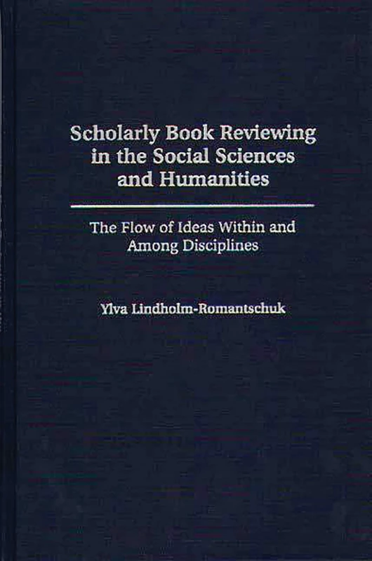 Scholarly Book Reviewing in the Social Sciences and Humanities: The Flow of Ideas Within and Among Disciplines (Contributions in Librarianship and Information Science)
