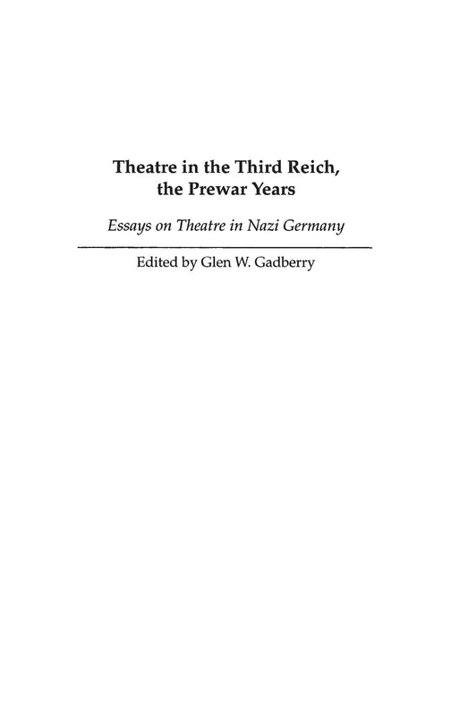 Theatre in the Third Reich, the Prewar Years: Essays on Theatre in Nazi Germany: 0049 (Contributions to the Study of World History)