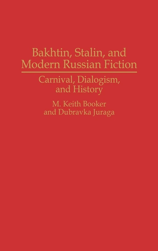 Bakhtin, Stalin, and Modern Russian Fiction: Carnival, Dialogism, and History: 0058 (Contributions to the Study of World Literature)