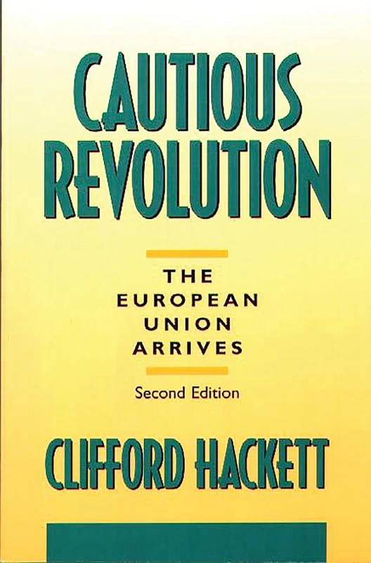 Cautious Revolution: The European Union Arrives: The European Union Arrives, 2nd Edition: 363 (Contributions in Political Science)